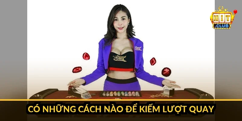 Ba nguồn kiếm lượt quay vòng quay HitClub - nạp tiền theo mốc, nhiệm vụ ngày miễn phí và đổi từ điểm thưởng tích lũy