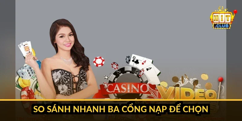 Bảng so sánh nhanh ba cổng nạp HitClub về thời gian, phí và đối tượng phù hợp để chọn phương thức trong vài giây