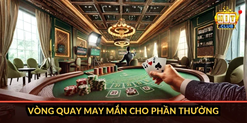 Vòng quay may mắn HitClub với cơ cấu giải và bảng phần trăm hoàn trả cược chia theo từng sảnh nổ hũ, bắn cá, game bài
