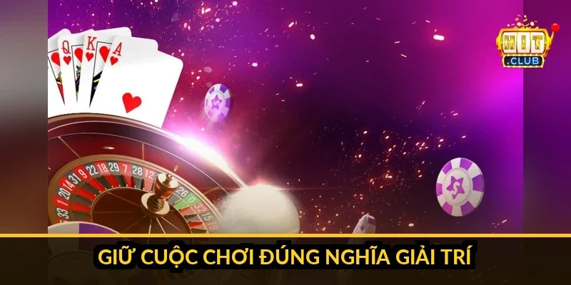 Thông điệp tổng kết về giữ cuộc chơi đúng nghĩa giải trí với thói quen biết khi nào nên dừng
